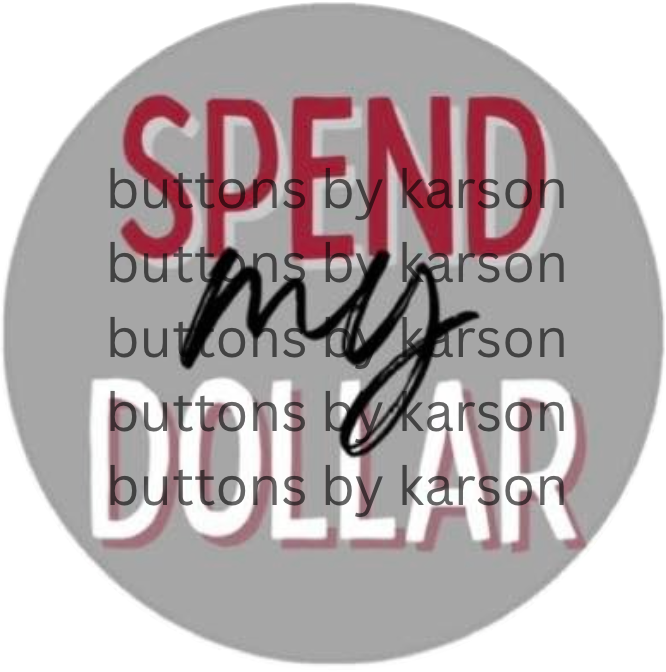 Spend My Dollar Button