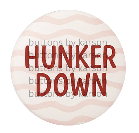 Hunker Down Button