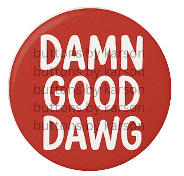 Damn Good Dawg Button