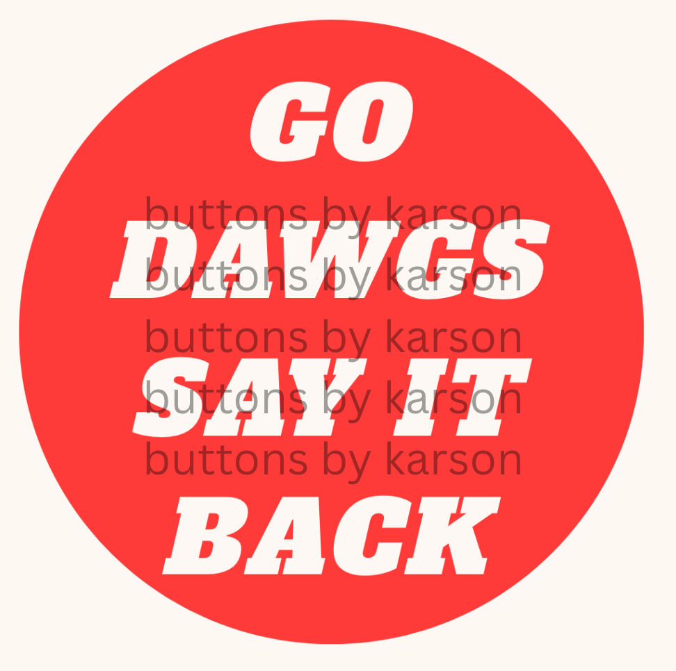 GO DAWGS SAY IT BACK Button
