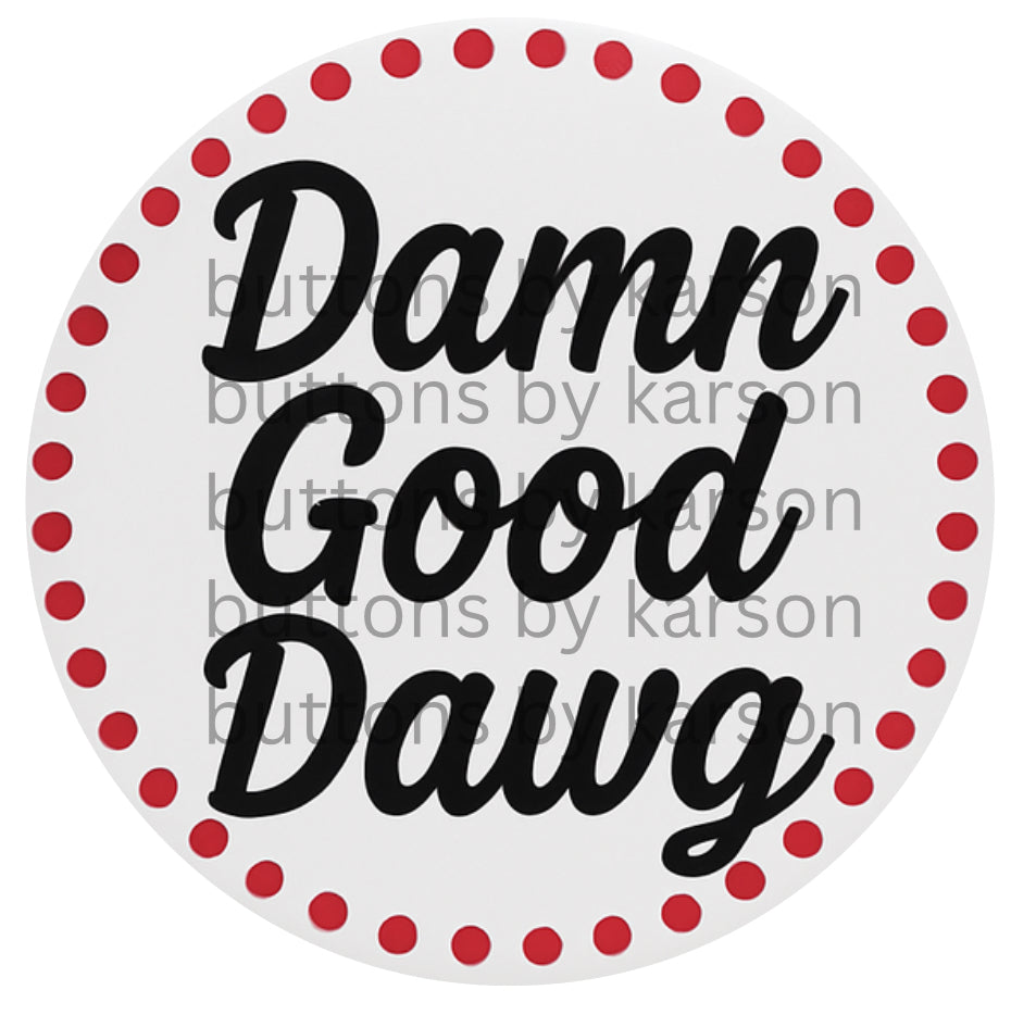 Damn Good Dawg Button