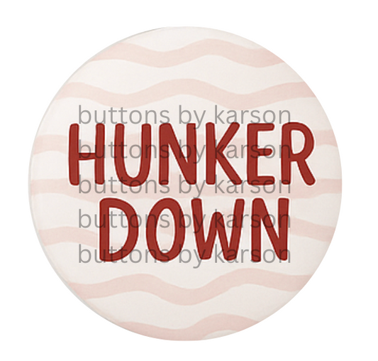 Hunker Down Button