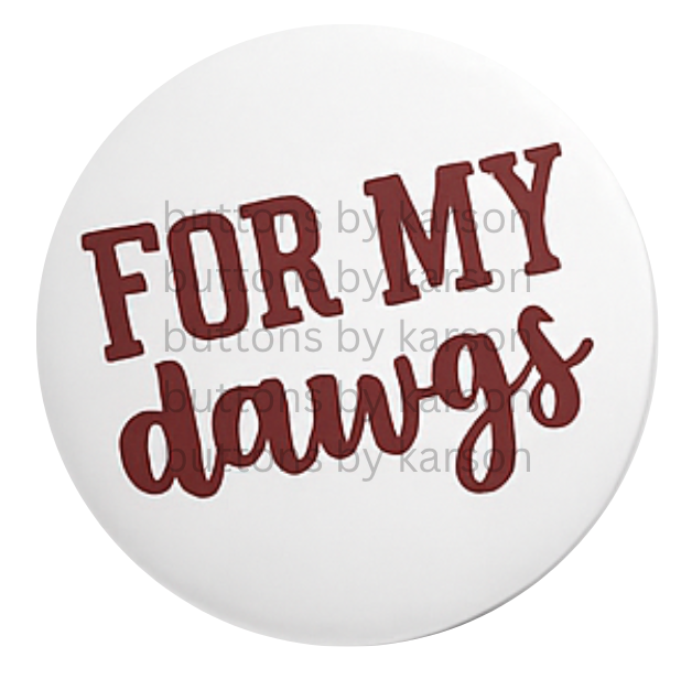 For My Dawgs Button