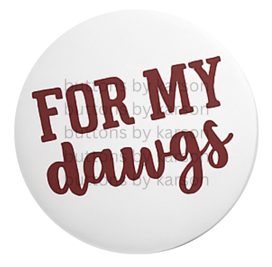 For My Dawgs Button
