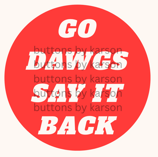 GO DAWGS SAY IT BACK Button