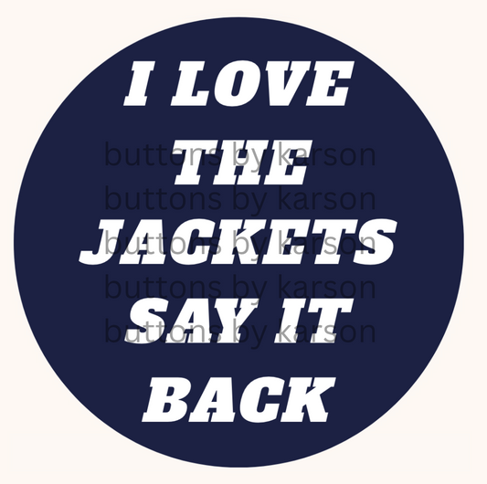 I LOVE THE JACKETS SAY IT BACK Button