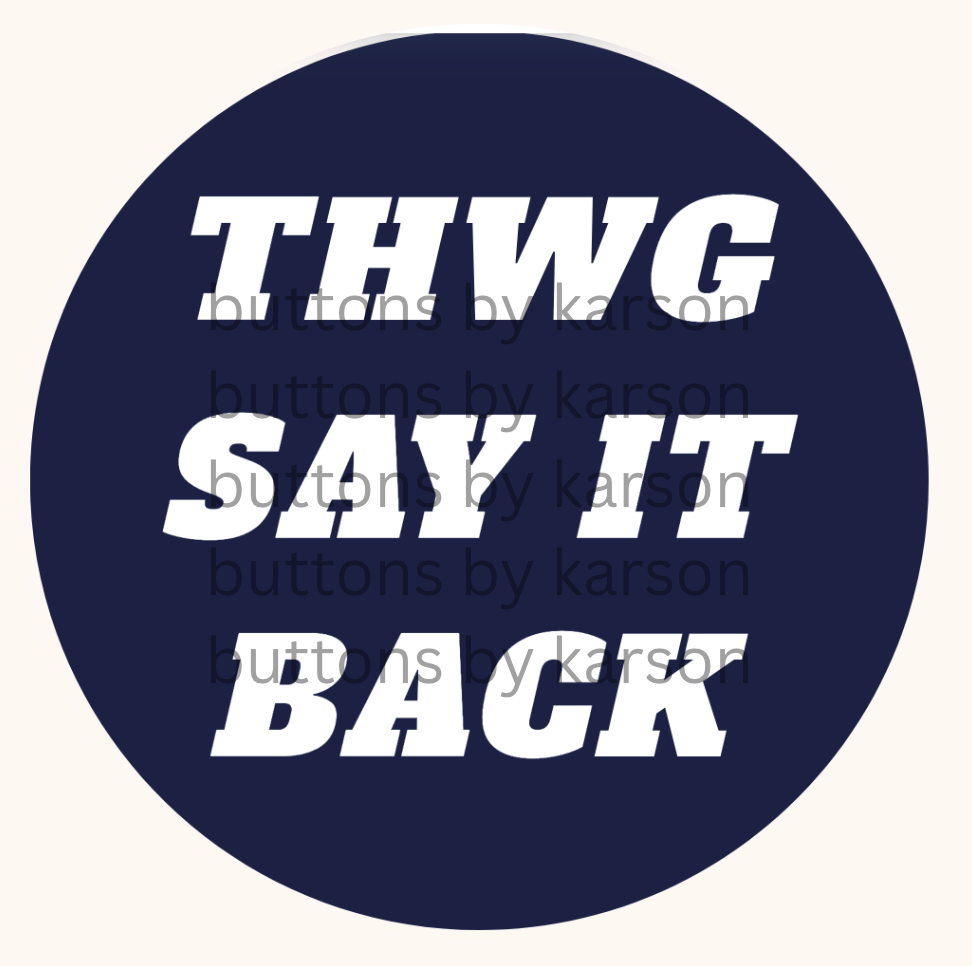 THWG SAY IT BACK Button