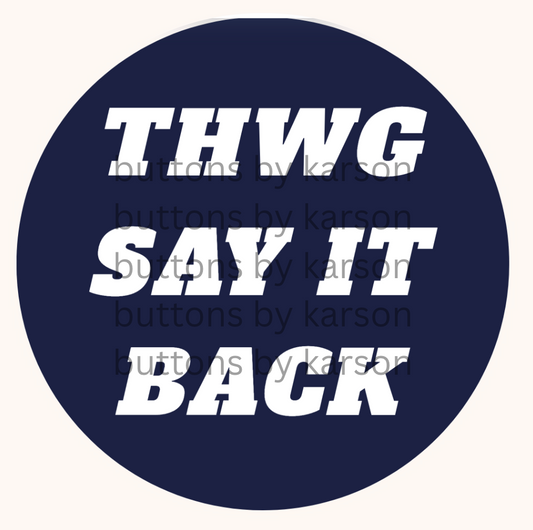 THWG SAY IT BACK Button